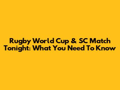 Rugby World Cup & SC Match Tonight: What You Need To Know