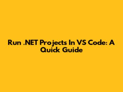 Run .NET Projects In VS Code: A Quick Guide