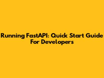 Running FastAPI: Quick Start Guide For Developers
