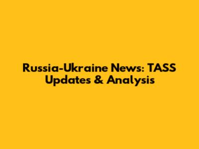 Russia-Ukraine News: TASS Updates & Analysis