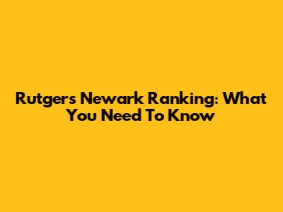 Rutgers Newark Ranking: What You Need To Know