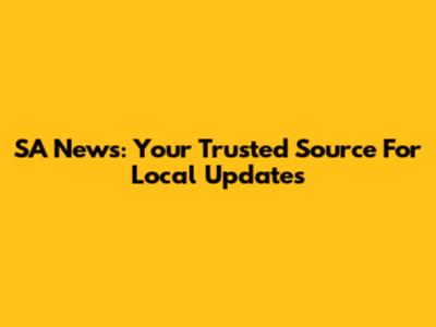 SA News: Your Trusted Source For Local Updates