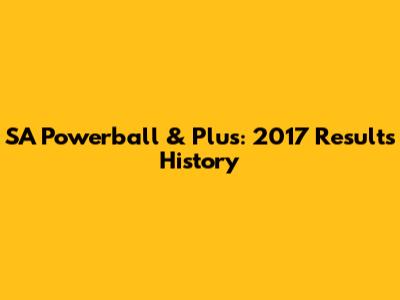 SA Powerball & Plus: 2017 Results History