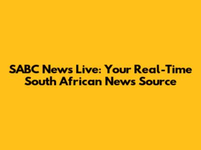 SABC News Live: Your Real-Time South African News Source