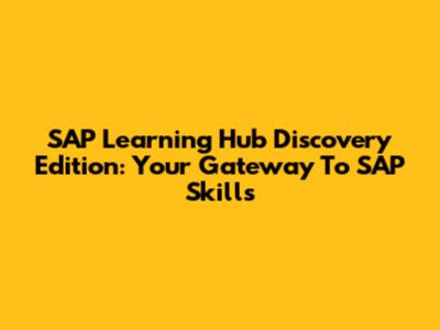 SAP Learning Hub Discovery Edition: Your Gateway To SAP Skills