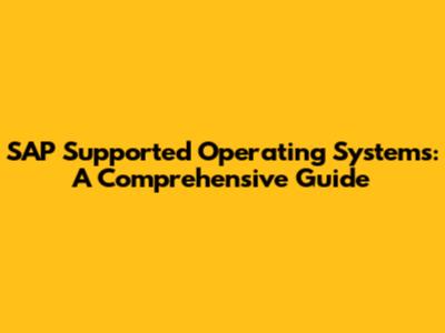 SAP Supported Operating Systems: A Comprehensive Guide