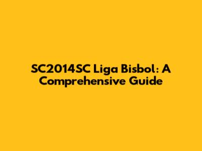 SC2014SC Liga Bisbol: A Comprehensive Guide