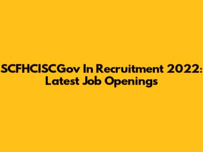 SCFHCISCGov In Recruitment 2022: Latest Job Openings