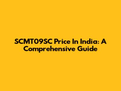 SCMT09SC Price In India: A Comprehensive Guide