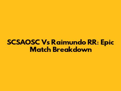 SCSAOSC Vs Raimundo RR: Epic Match Breakdown