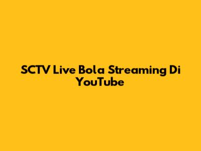 SCTV Live Bola Streaming Di YouTube