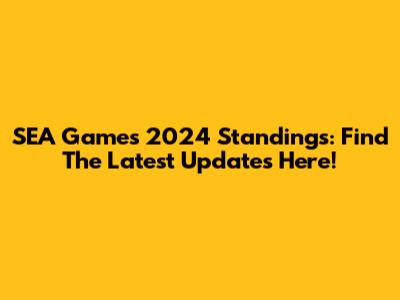 SEA Games 2024 Standings: Find The Latest Updates Here!