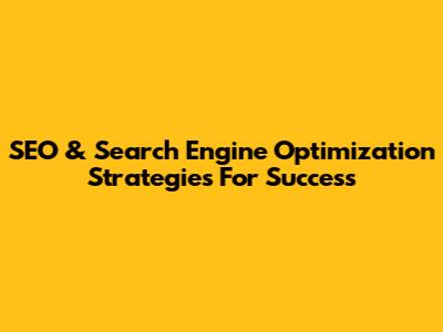 SEO & Search Engine Optimization Strategies For Success