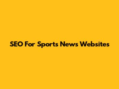 SEO For Sports News Websites