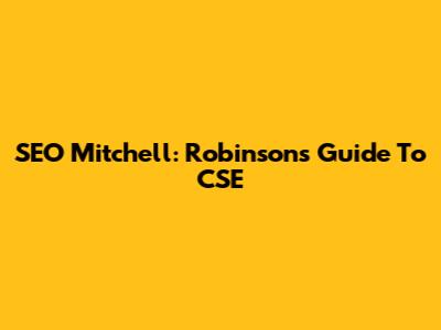 SEO Mitchell: Robinson's Guide To CSE
