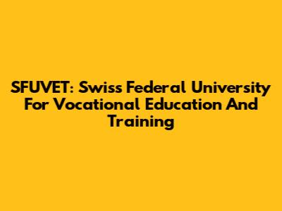 SFUVET: Swiss Federal University For Vocational Education And Training