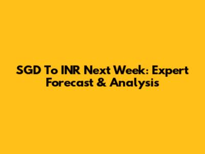 SGD To INR Next Week: Expert Forecast & Analysis