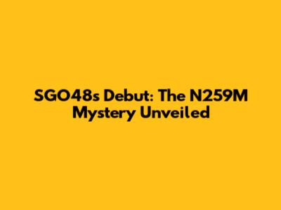 SGO48's Debut: The N259M Mystery Unveiled