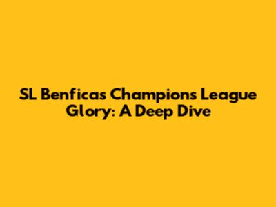 SL Benfica's Champions League Glory: A Deep Dive
