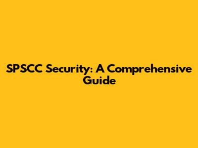 SPSCC Security: A Comprehensive Guide