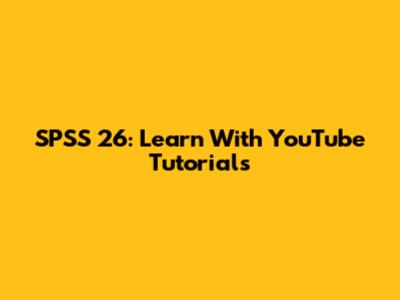 SPSS 26: Learn With YouTube Tutorials