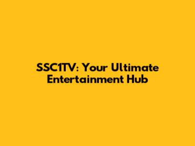 SSC1TV: Your Ultimate Entertainment Hub