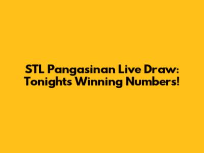 STL Pangasinan Live Draw: Tonight's Winning Numbers!