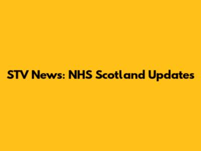 STV News: NHS Scotland Updates