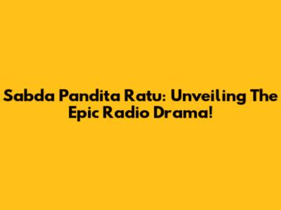 Sabda Pandita Ratu: Unveiling The Epic Radio Drama!