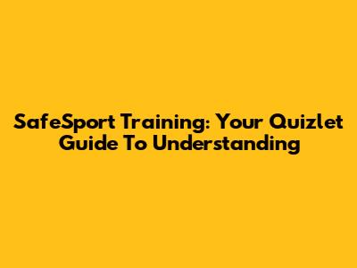 SafeSport Training: Your Quizlet Guide To Understanding