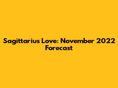 Sagittarius Love: November 2022 Forecast
