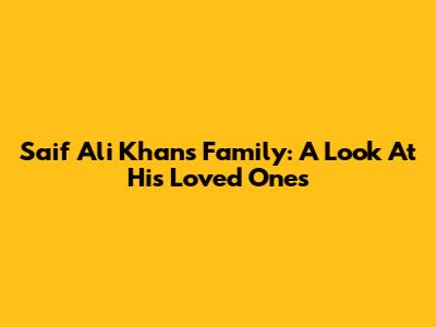 Saif Ali Khan's Family: A Look At His Loved Ones