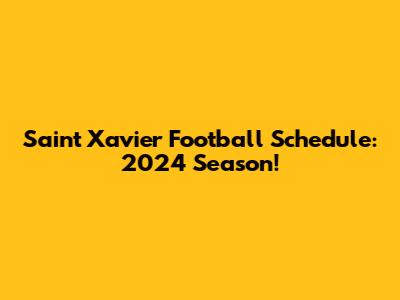 Saint Xavier Football Schedule: 2024 Season!
