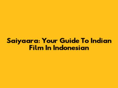 Saiyaara: Your Guide To Indian Film In Indonesian