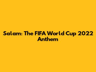 Salam: The FIFA World Cup 2022 Anthem