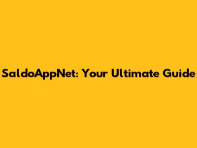 SaldoAppNet: Your Ultimate Guide
