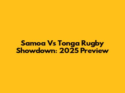 Samoa Vs Tonga Rugby Showdown: 2025 Preview