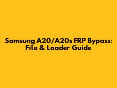 Samsung A20/A20s FRP Bypass: File & Loader Guide