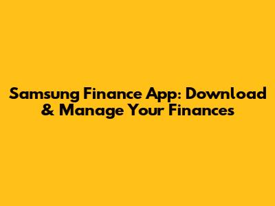 Samsung Finance App: Download & Manage Your Finances