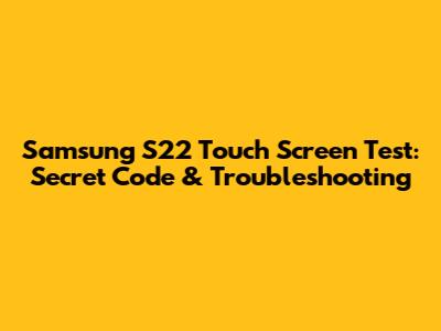 Samsung S22 Touch Screen Test: Secret Code & Troubleshooting