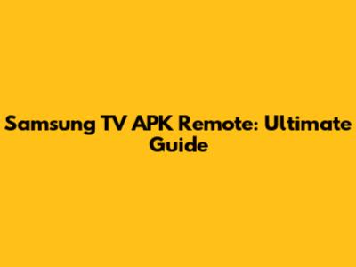 Samsung TV APK Remote: Ultimate Guide