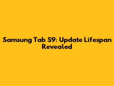 Samsung Tab S9: Update Lifespan Revealed
