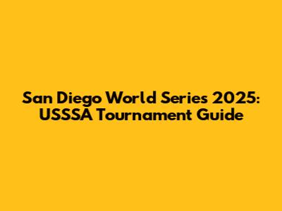 San Diego World Series 2025: USSSA Tournament Guide