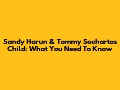 Sandy Harun & Tommy Soeharto's Child: What You Need To Know