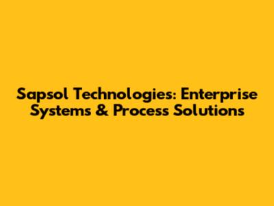 Sapsol Technologies: Enterprise Systems & Process Solutions