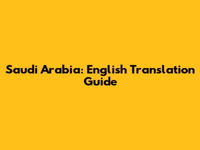Saudi Arabia: English Translation Guide