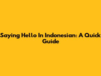Saying Hello In Indonesian: A Quick Guide