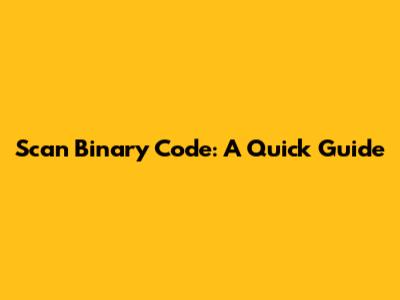 Scan Binary Code: A Quick Guide