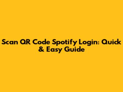 Scan QR Code Spotify Login: Quick & Easy Guide