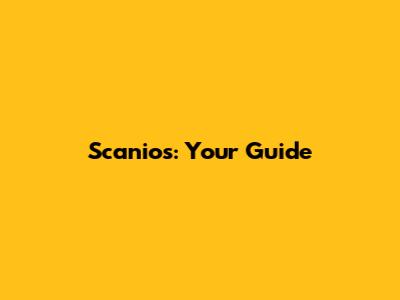 Scanios: Your Guide